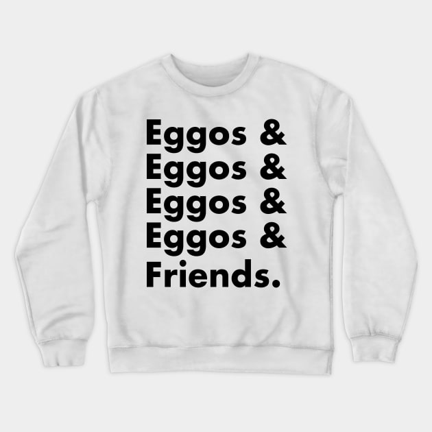 Eggos & Friends... (Black Text) Crewneck Sweatshirt by bryanrm